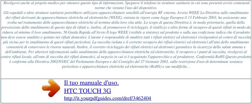 Gli ospedali o altre strutture sanitarie potrebbero utilizzare apparecchiature sensibili all'energia RF esterna.