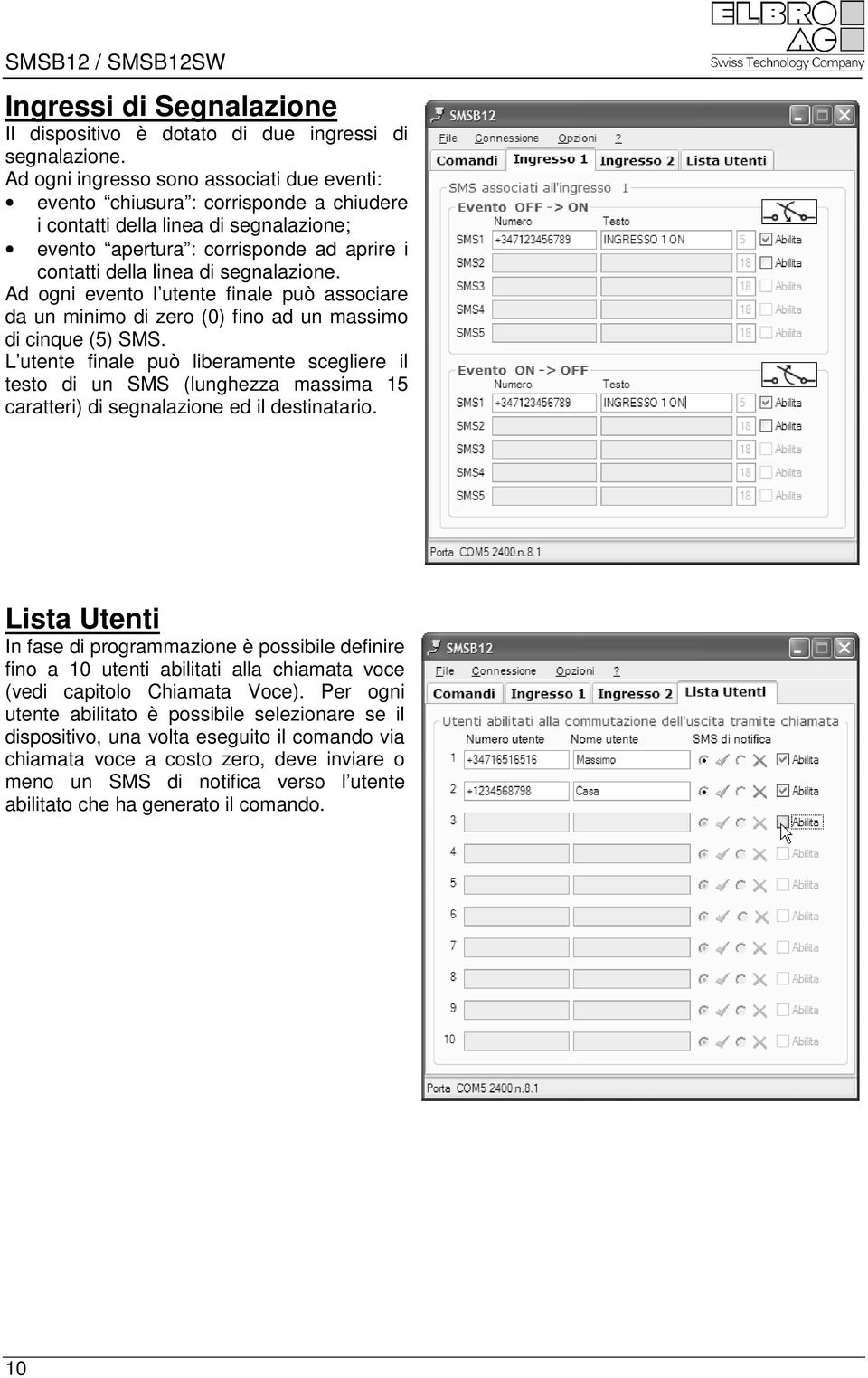 segnalazione. Ad ogni evento l utente finale può associare da un minimo di zero (0) fino ad un massimo di cinque (5) SMS.