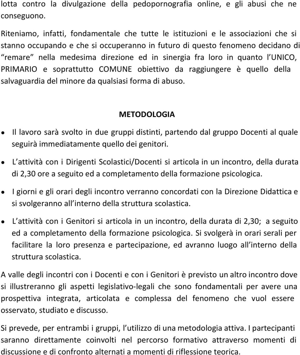 sinergia fra loro in quanto l UNICO, PRIMARIO e soprattutto COMUNE obiettivo da raggiungere è quello della salvaguardia del minore da qualsiasi forma di abuso.