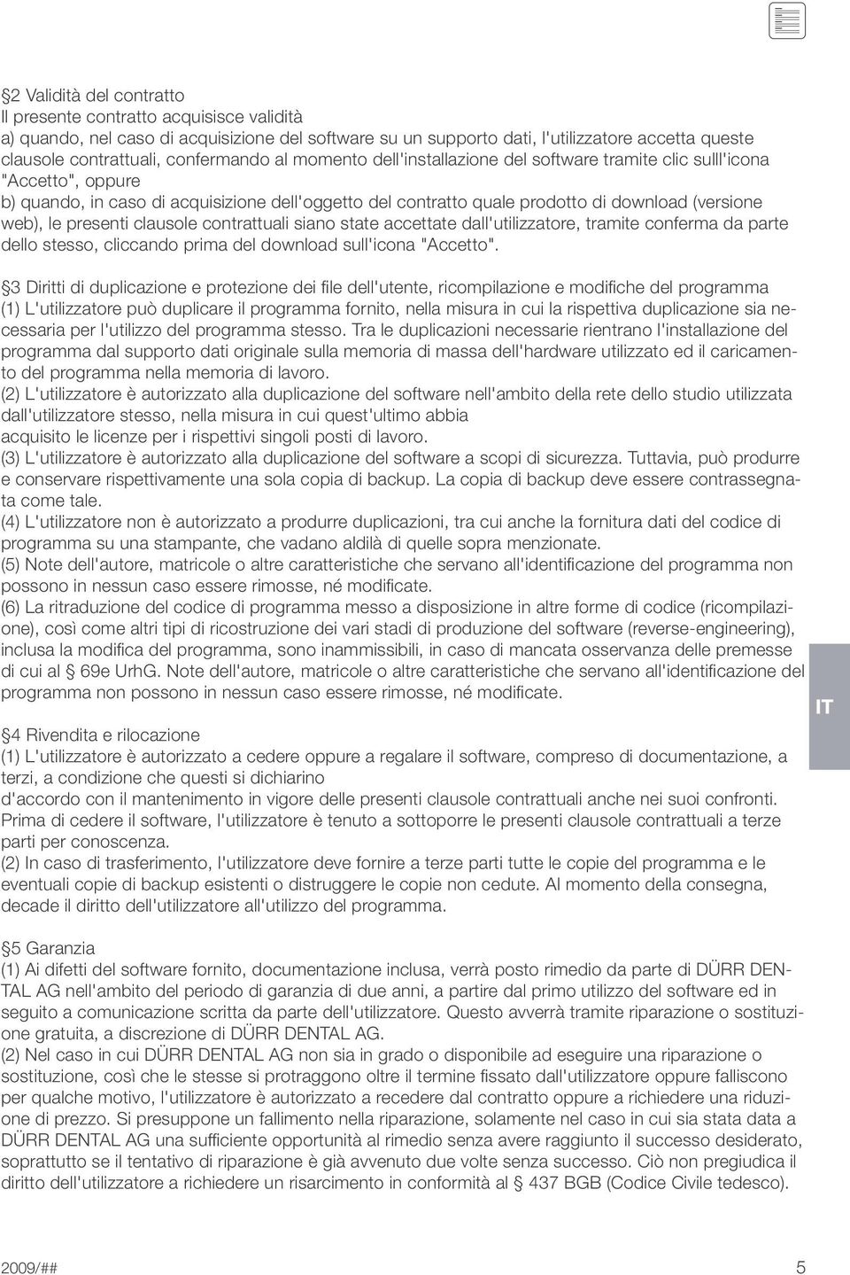 web), le presenti clausole contrattuali siano state accettate dall'utilizzatore, tramite conferma da parte dello stesso, cliccando prima del download sull'icona "Accetto".