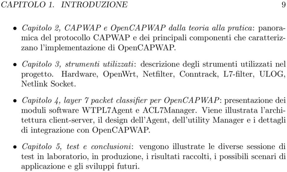 Capitolo 4, layer 7 packet classifier per OpenCAPWAP: presentazionedei moduli software WTPL7Agent e ACL7Manager.