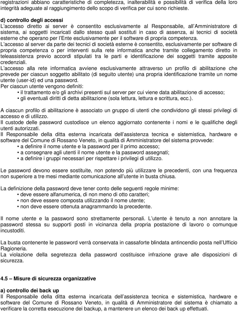 assenza, ai tecnici di società esterne che operano per l Ente esclusivamente per il software di propria competenza.