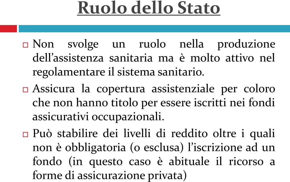 Assicura la copertura assistenziale per coloro che non hanno titolo per essere iscritti nei fondi assicurativi