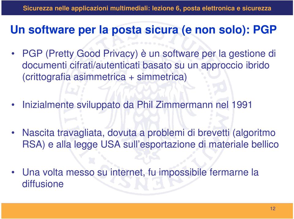 sviluppato da Phil Zimmermann nel 1991 Nascita travagliata, dovuta a problemi di brevetti (algoritmo RSA) e alla