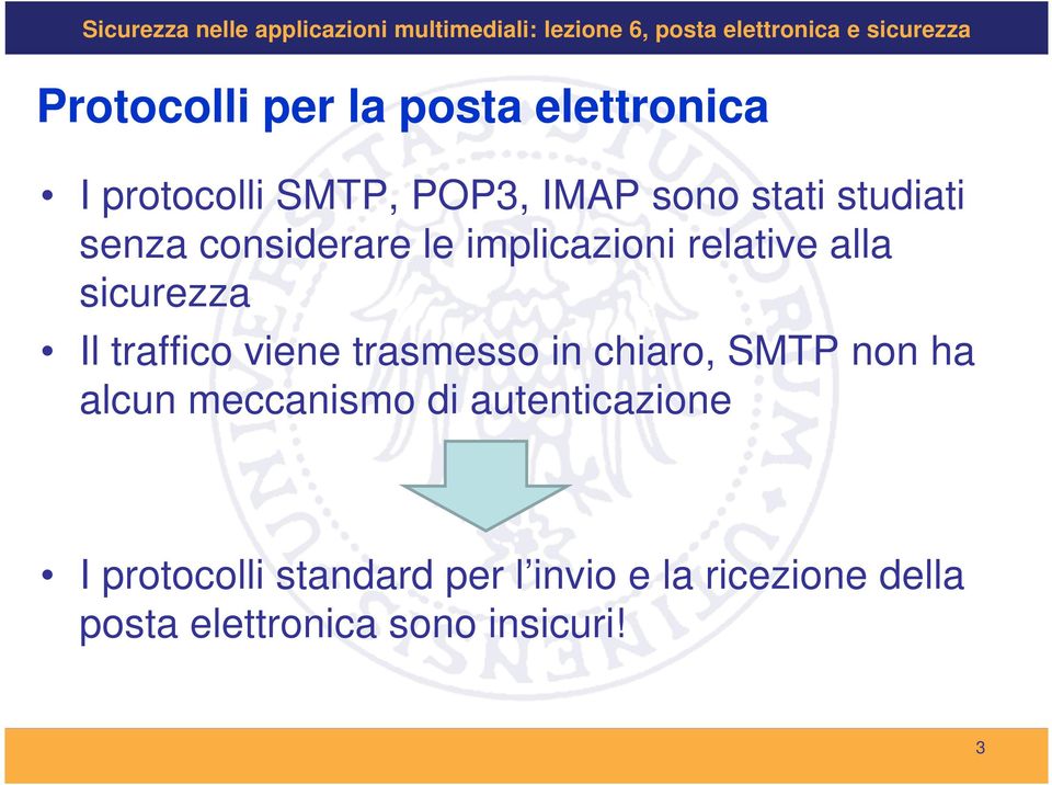 viene trasmesso in chiaro, SMTP non ha alcun meccanismo di autenticazione I