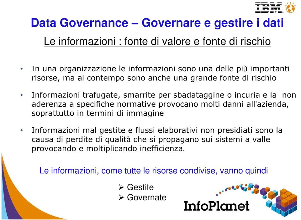 provocano molti danni all azienda, soprattutto in termini di immagine Informazioni mal gestite e flussi elaborativi non presidiati sono la causa di perdite di