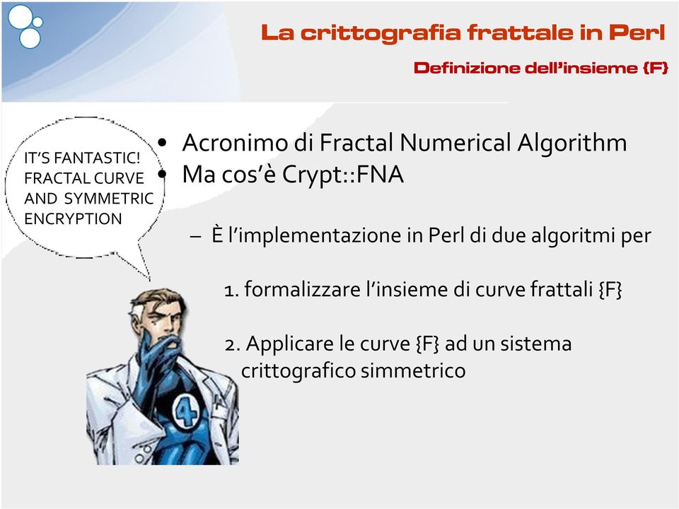 Algorithm Ma cos è Crypt::FNA È l implementazione in Perl di due algoritmi