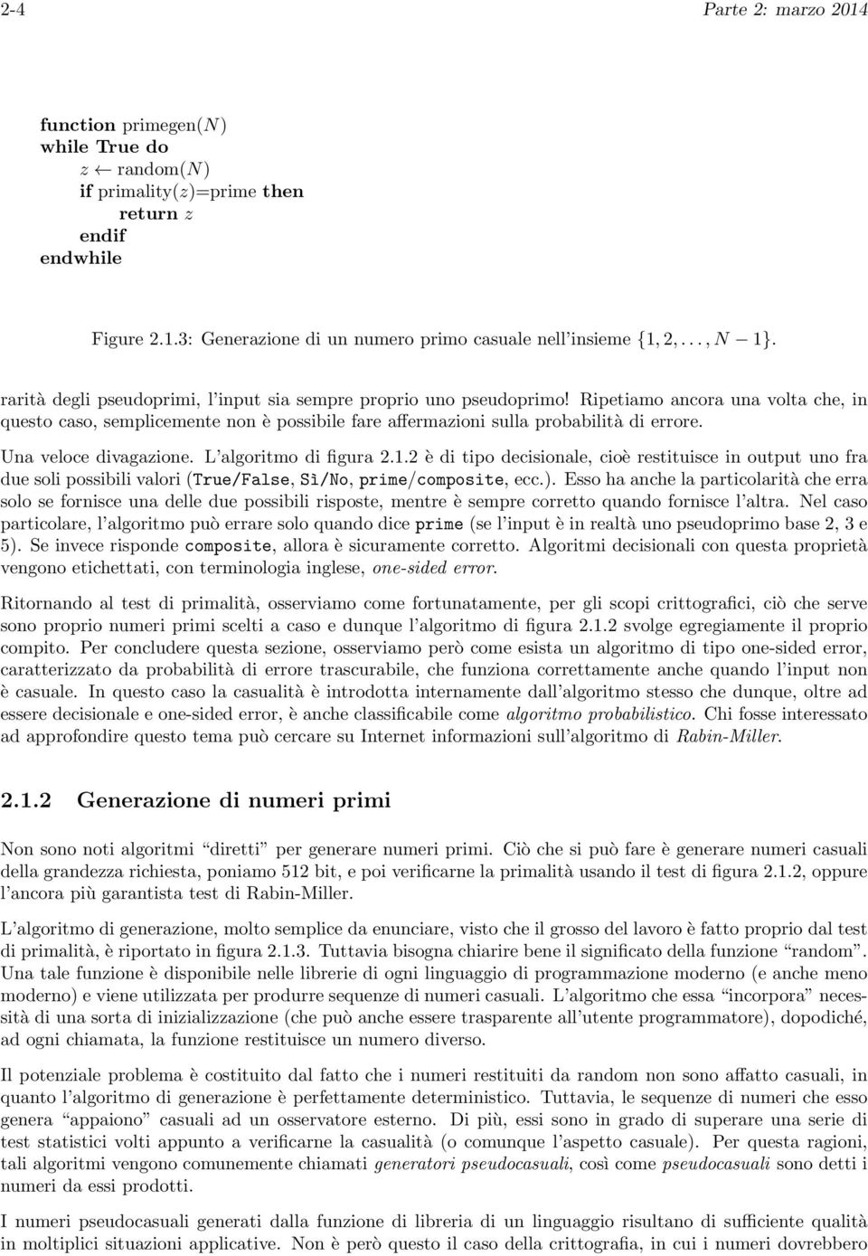 Ripetiamo ancora una volta che, in questo caso, semplicemente non è possibile fare affermazioni sulla probabilità di errore. Una veloce divagazione. L algoritmo di figura 2.1.