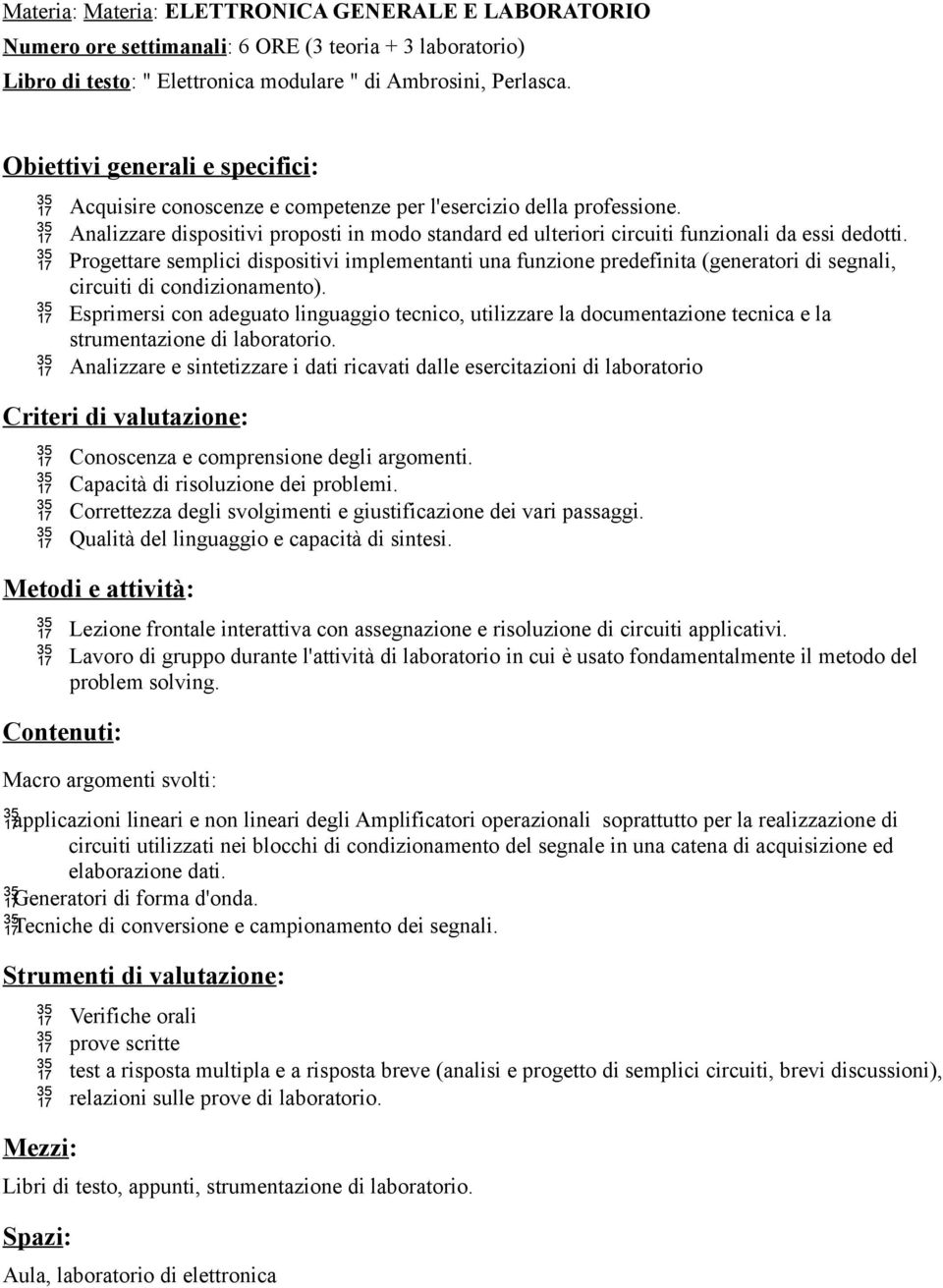 Progettare semplici dispositivi implementanti una funzione predefinita (generatori di segnali, circuiti di condizionamento).