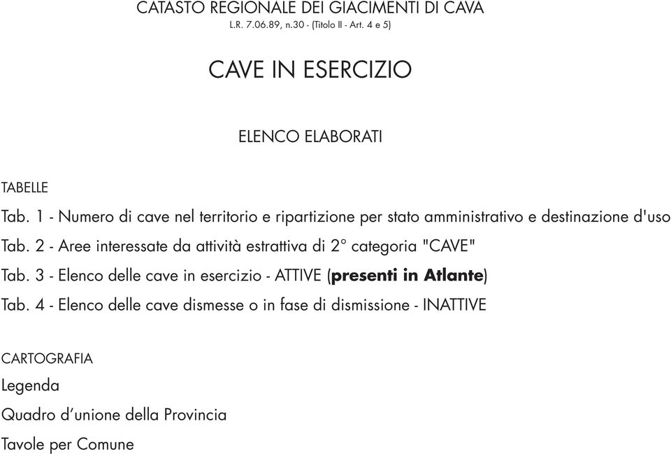 1 - Numero di cave nel territorio e ripartizione per stato amministrativo e destinazione d'uso Tab.