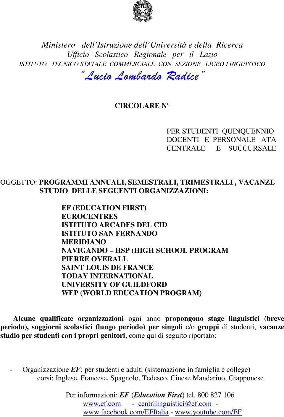 EUROCENTRES ISTITUTO ARCADES DEL CID ISTITUTO SAN FERNANDO MERIDIANO NAVIGANDO ANDO HSP (HIGH SCHOOL PROGRAM PIERRE OVERALL SAINT LOUIS DE FRANCE TODAY INTERNATIONAL UNIVERSITY OF GUILDFORD WEP