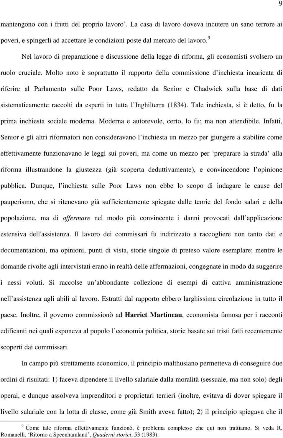 Molto noto è soprattutto il rapporto della commissione d inchiesta incaricata di riferire al Parlamento sulle Poor Laws, redatto da Senior e Chadwick sulla base di dati sistematicamente raccolti da