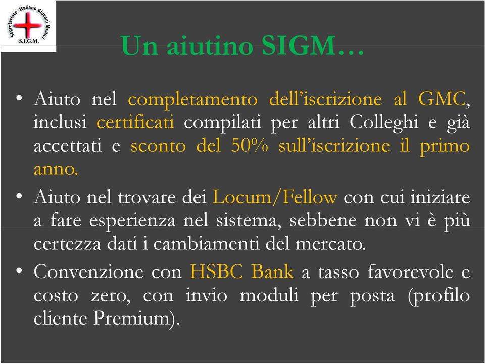 Aiuto nel trovare dei Locum/Fellow con cui iniziare afareesperienza nel sistema, sebbene non vi èpiù