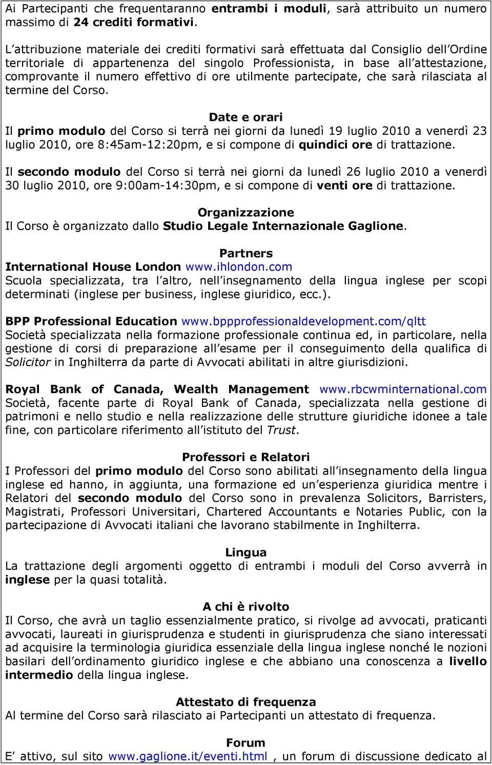 effettivo di ore utilmente partecipate, che sarà rilasciata al termine del Corso.