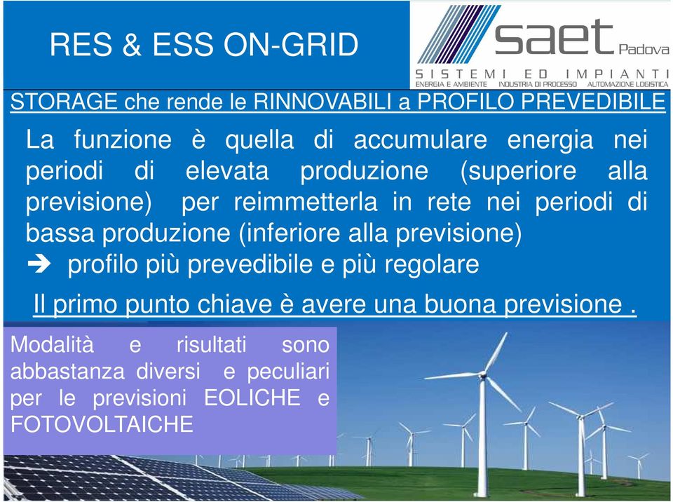 bassa produzione (inferiore alla previsione) profilo più prevedibile e più regolare Il primo punto chiave è