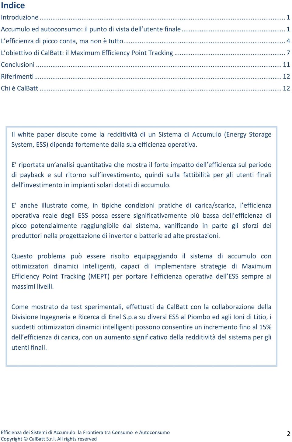 .. 12 Il white paper discute come la redditività di un Sistema di Accumulo (Energy Storage System, ESS) dipenda fortemente dalla sua efficienza operativa.