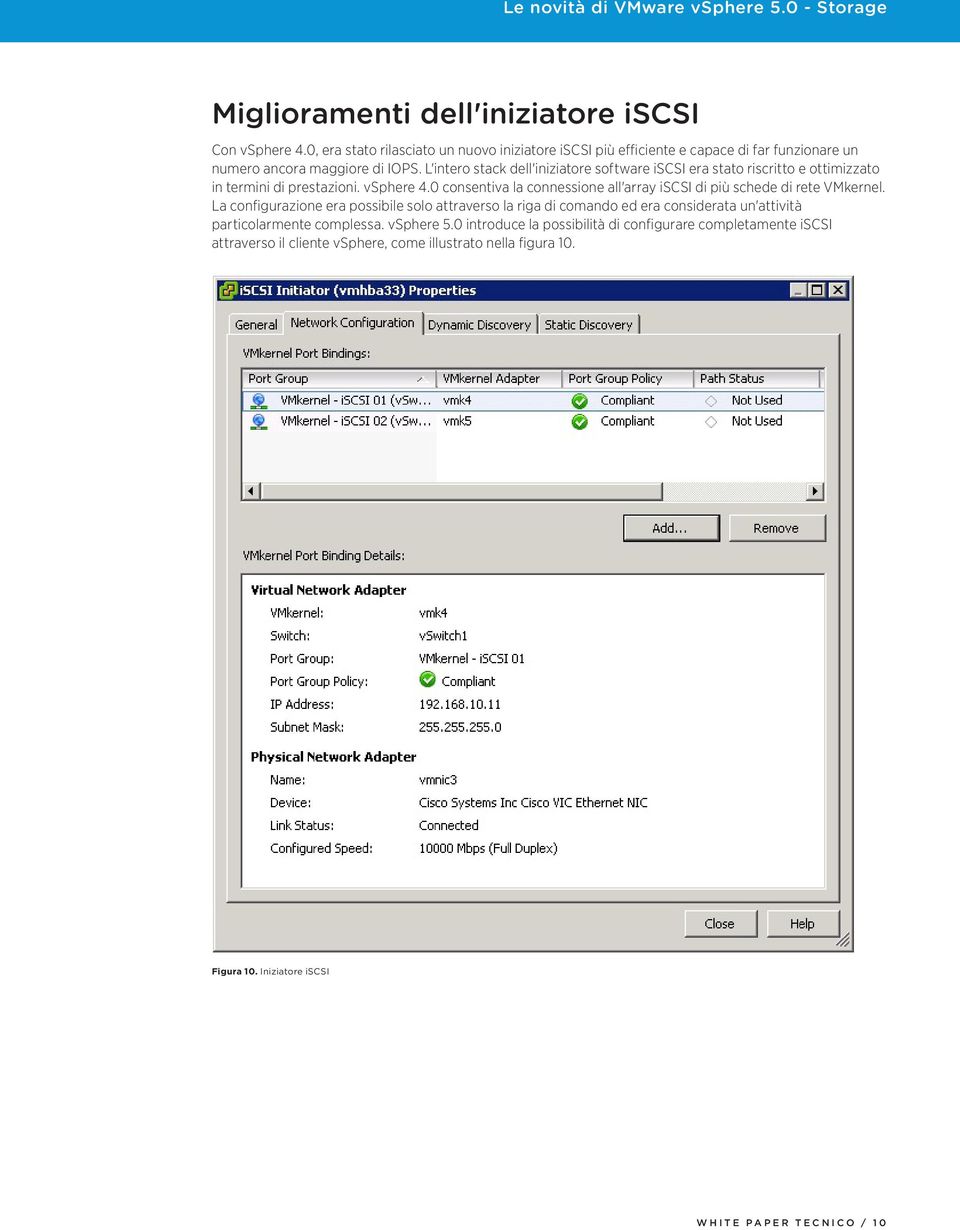 L'intero stack dell'iniziatore software iscsi era stato riscritto e ottimizzato in termini di prestazioni. vsphere 4.