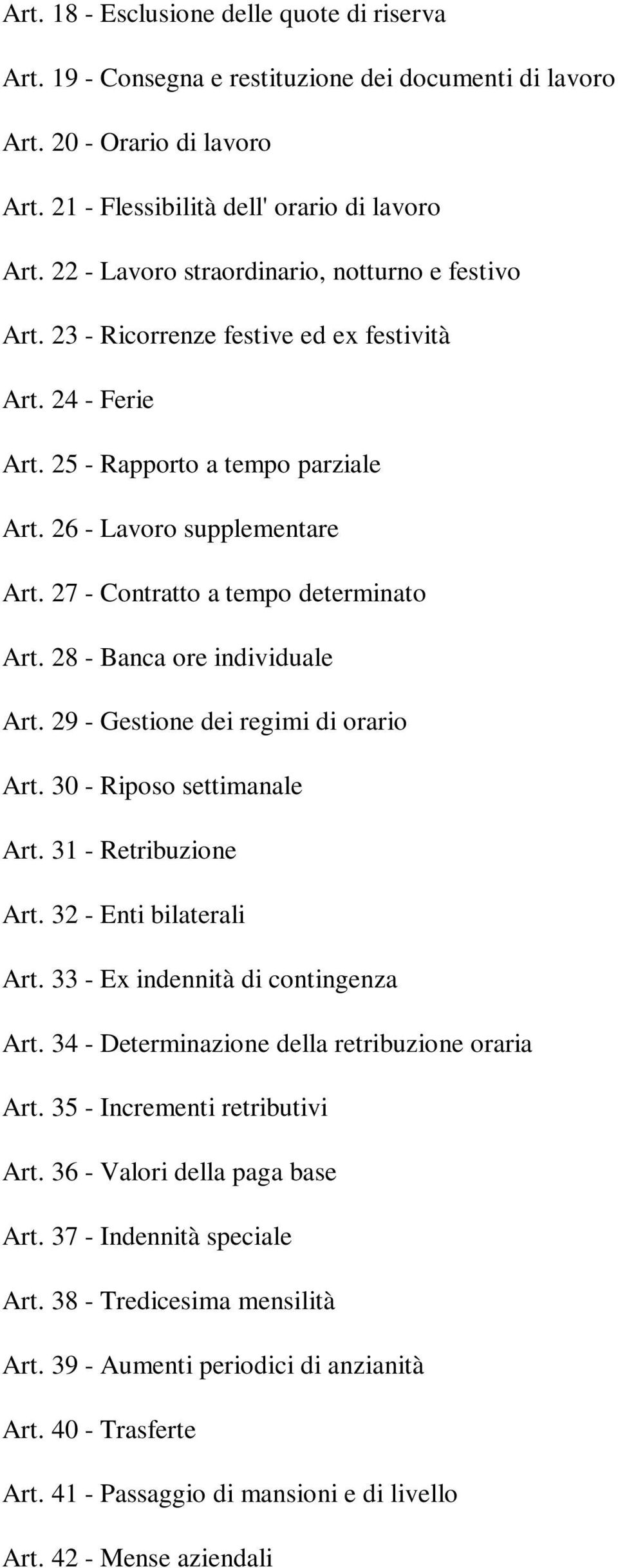 27 - Contratto a tempo determinato Art. 28 - Banca ore individuale Art. 29 - Gestione dei regimi di orario Art. 30 - Riposo settimanale Art. 31 - Retribuzione Art. 32 - Enti bilaterali Art.