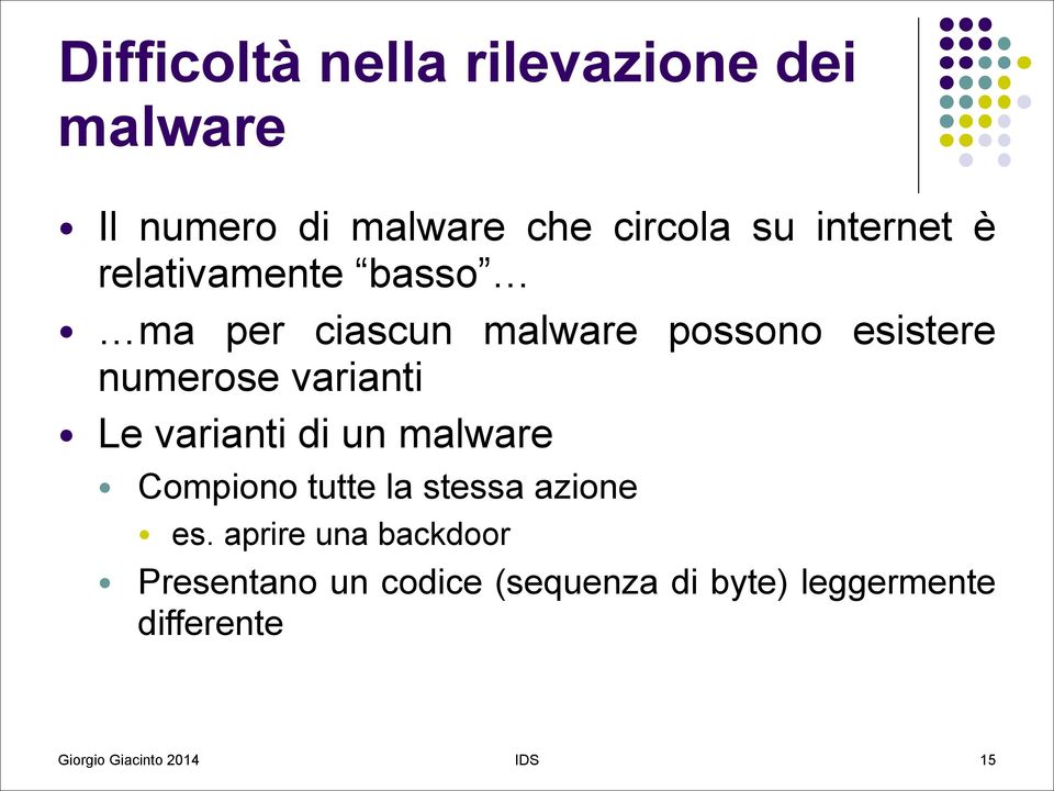 numerose varianti Le varianti di un malware Compiono tutte la stessa azione es.