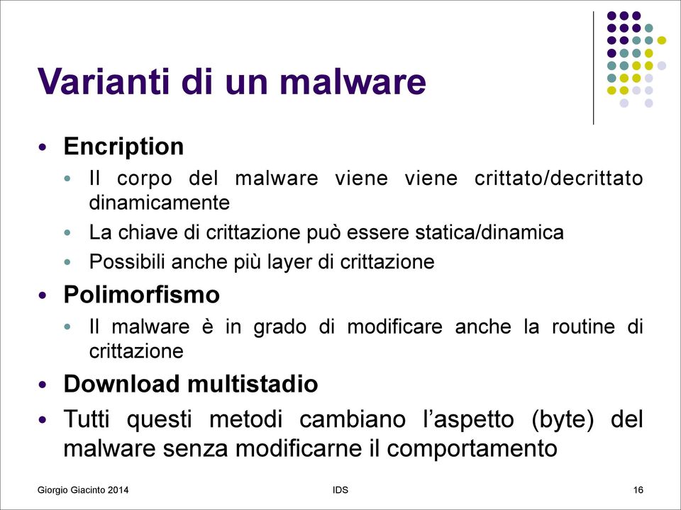 crittazione Polimorfismo Il malware è in grado di modificare anche la routine di crittazione