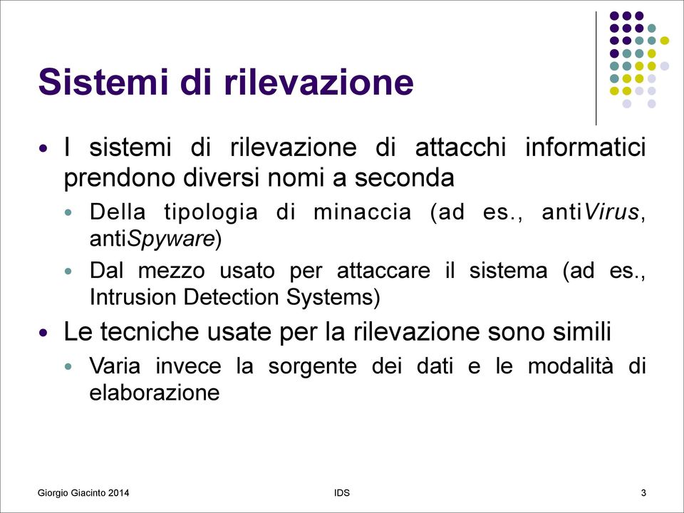 , antivirus, antispyware) Dal mezzo usato per attaccare il sistema (ad es.