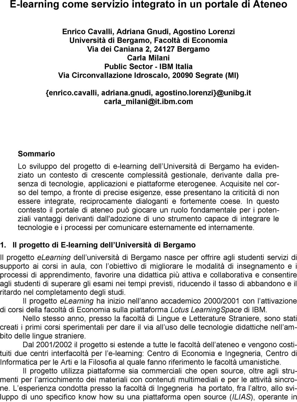 com Sommario Lo sviluppo del progetto di e-learning dell Università di Bergamo ha evidenziato un contesto di crescente complessità gestionale, derivante dalla presenza di tecnologie, applicazioni e