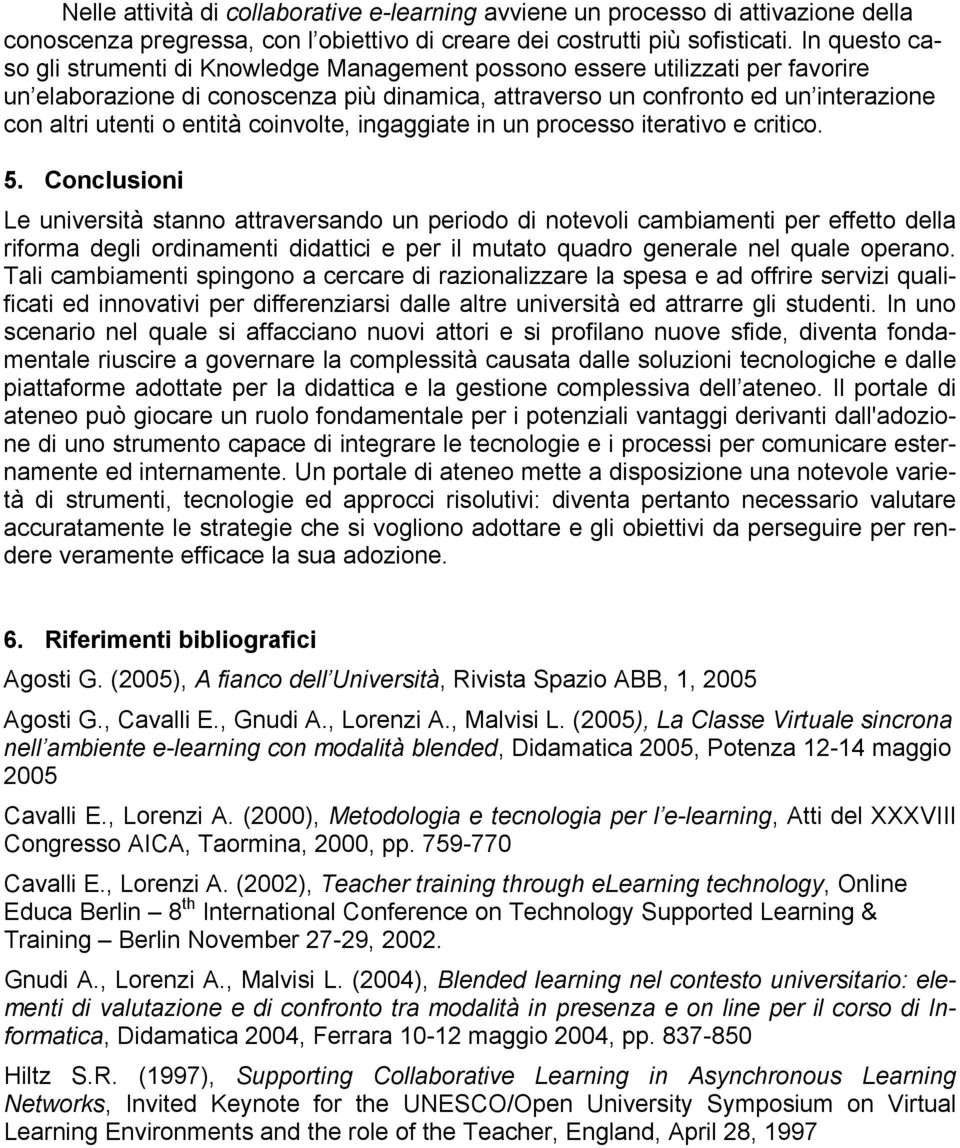 entità coinvolte, ingaggiate in un processo iterativo e critico. 5.