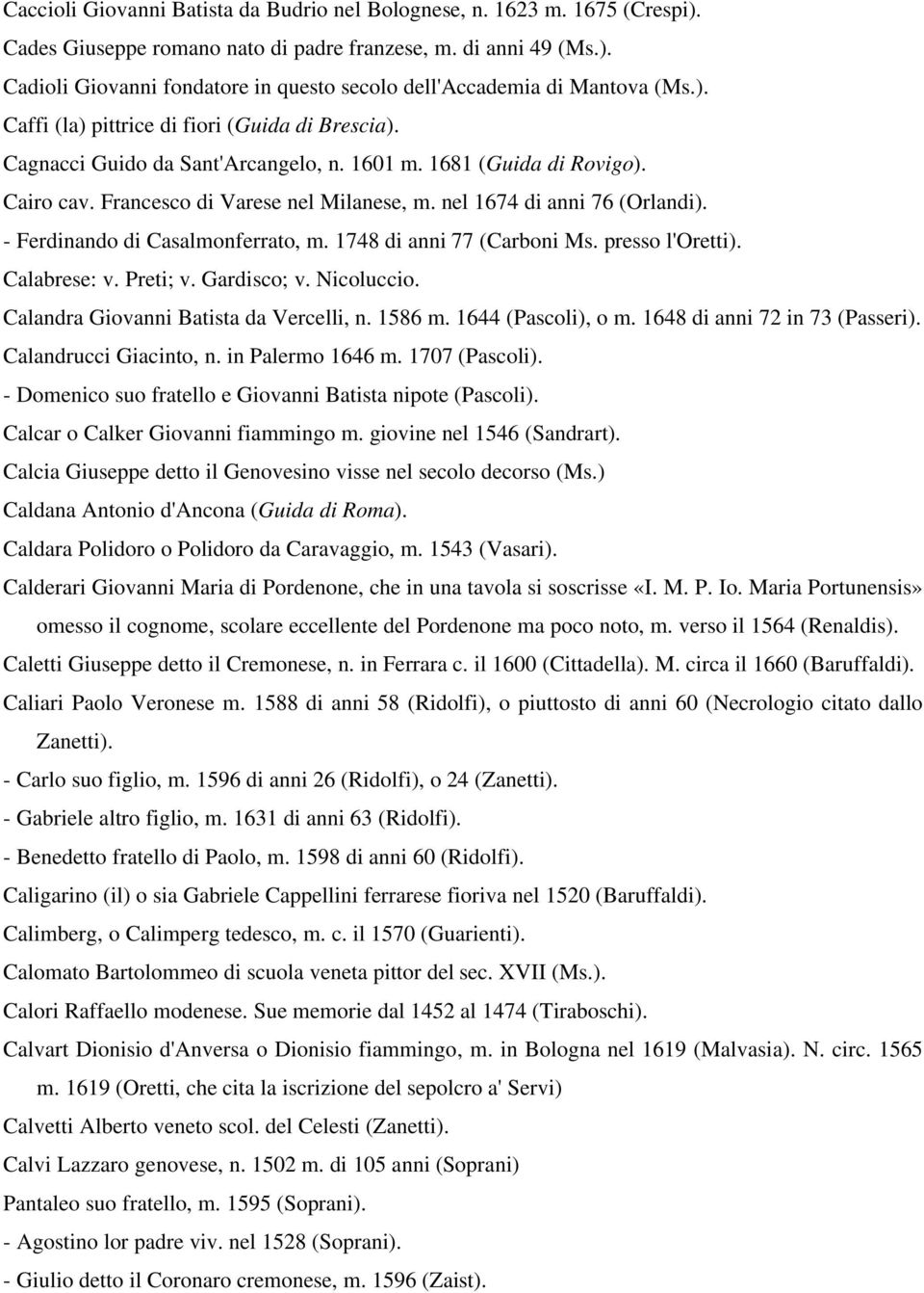 - Ferdinando di Casalmonferrato, m. 1748 di anni 77 (Carboni Ms. presso l'oretti). Calabrese: v. Preti; v. Gardisco; v. Nicoluccio. Calandra Giovanni Batista da Vercelli, n. 1586 m.