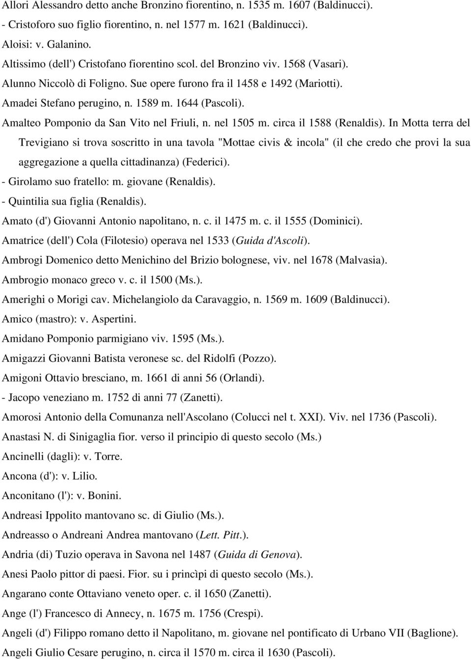 1644 (Pascoli). Amalteo Pomponio da San Vito nel Friuli, n. nel 1505 m. circa il 1588 (Renaldis).