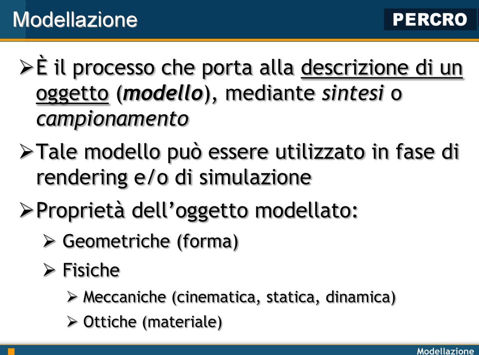 rendering e/o di simulazione Proprietà dell oggetto modellato: Geometriche