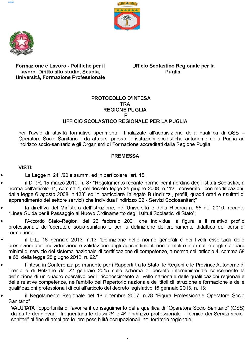 istituzioni scolastiche autonome della Puglia ad indirizzo socio-sanitario e gli Organismi di Formazione accreditati dalla Regione Puglia VISTI: PREMESSA La Legge n. 241/90 e ss.mm.
