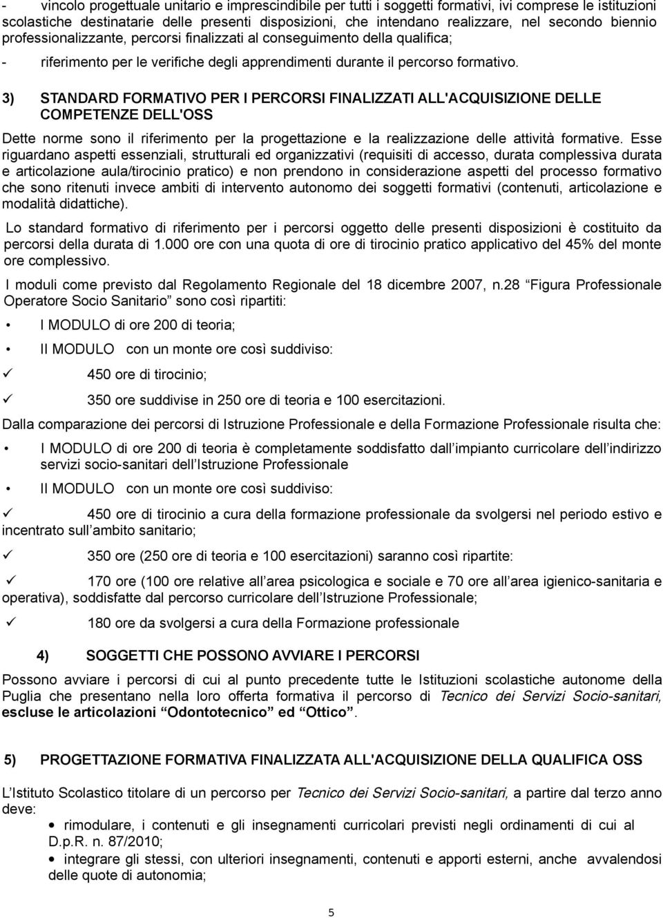 3) STANDARD FORMATIVO PER I PERCORSI FINALIZZATI ALL'ACQUISIZIONE DELLE COMPETENZE DELL'OSS Dette norme sono il riferimento per la progettazione e la realizzazione delle attività formative.