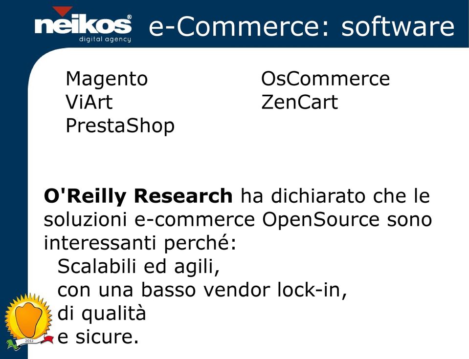 e-commerce OpenSource sono interessanti perché: Scalabili