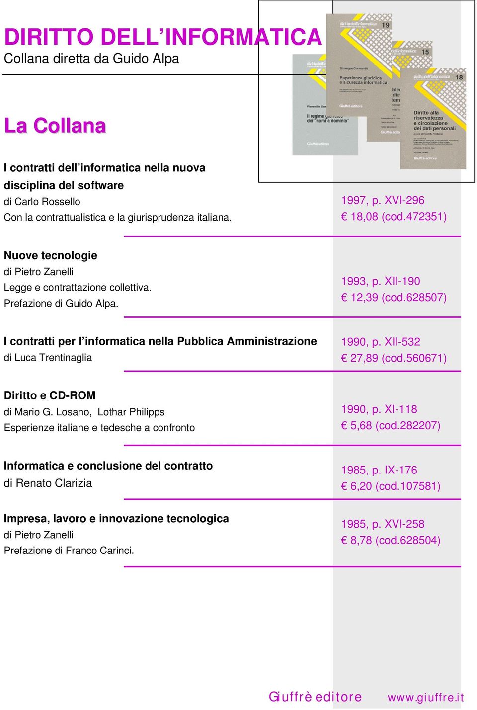 628507) I contratti per l informatica nella Pubblica Amministrazione di Luca Trentinaglia 1990, p. XII-532 27,89 (cod.560671) Diritto e CD-ROM di Mario G.