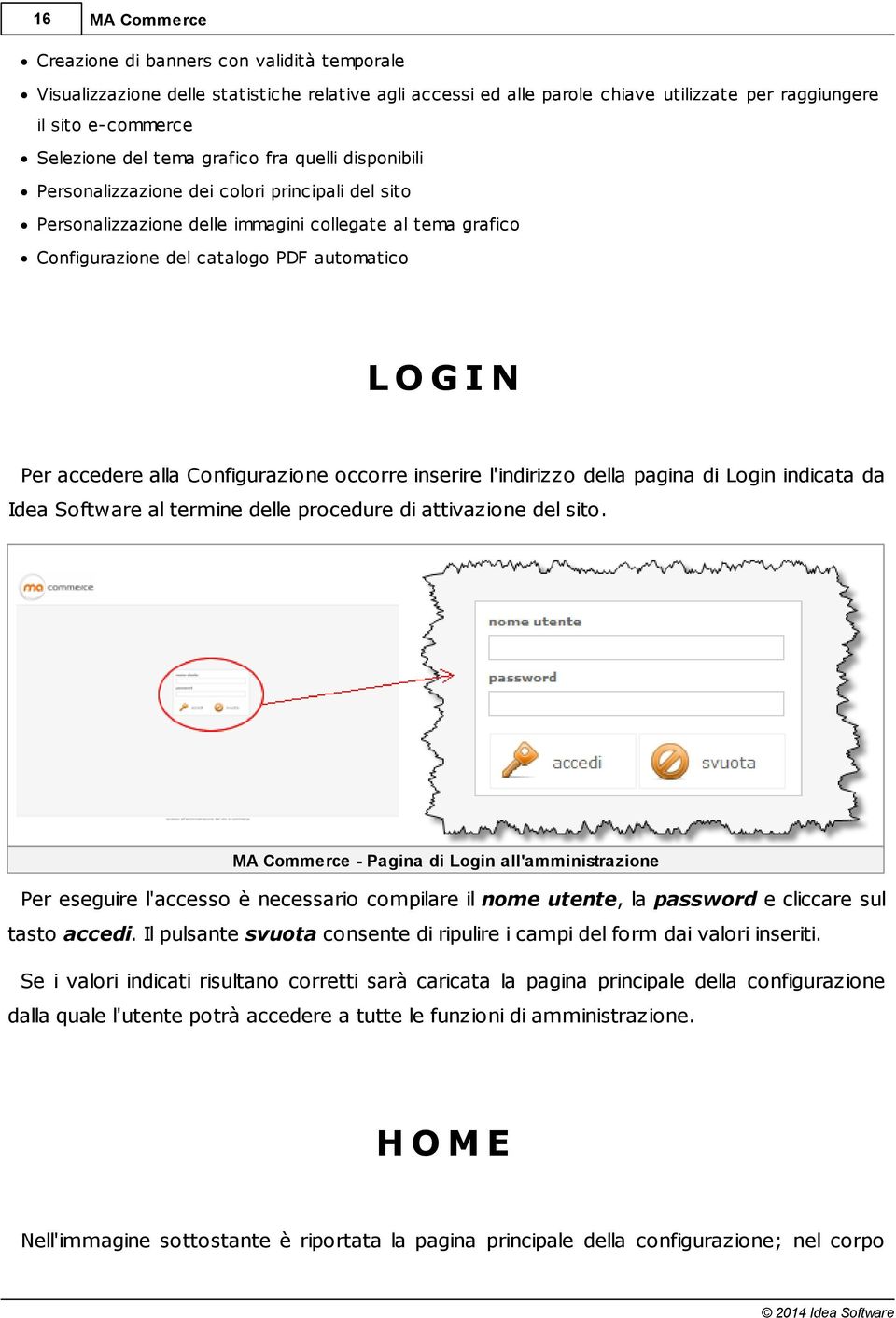 Configurazione occorre inserire l'indirizzo della pagina di Login indicata da Idea Software al termine delle procedure di attivazione del sito - Pagina di Login all'amministrazione Per eseguire