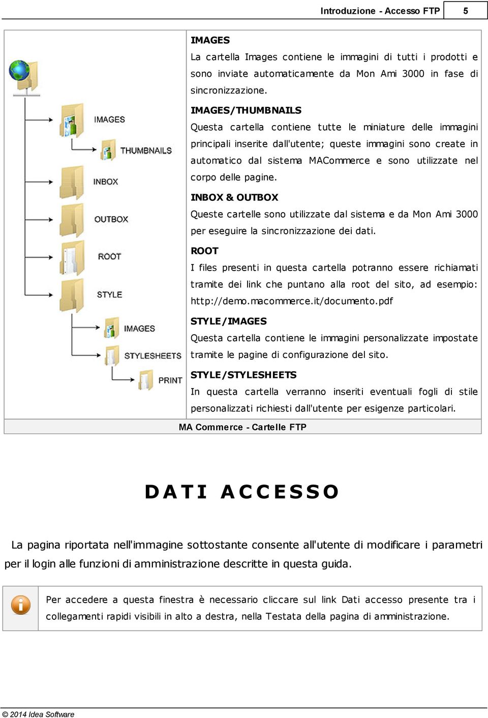 OUTBOX Queste cartelle sono utilizzate dal sistema e da Mon Ami 3000 per eseguire la sincronizzazione dei dati ROOT I files presenti in questa cartella potranno essere richiamati tramite dei link che