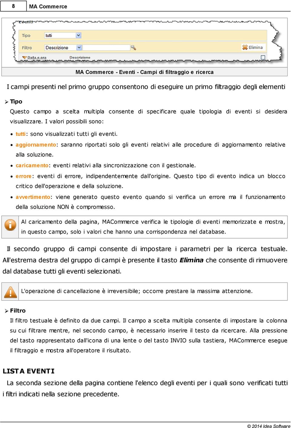 aggiornamento relative alla soluzione caricamento: eventi relativi alla sincronizzazione con il gestionale errore: eventi di errore, indipendentemente dall'origine Questo tipo di evento indica un