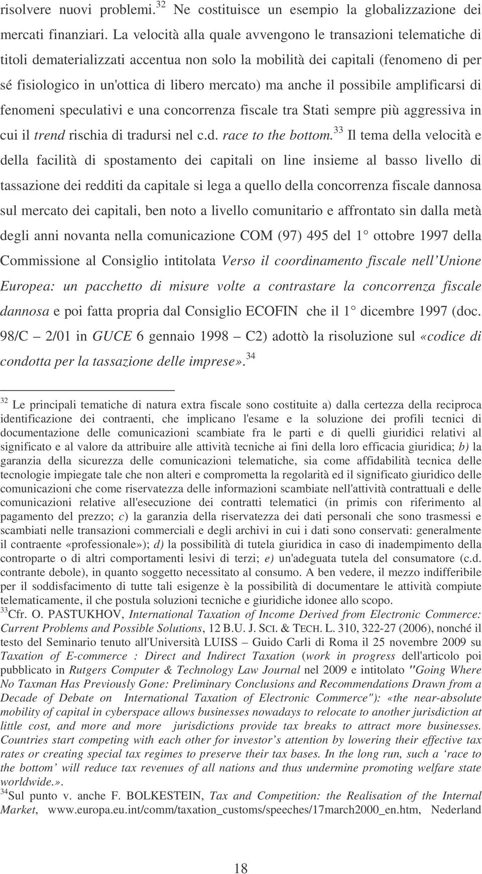 anche il possibile amplificarsi di fenomeni speculativi e una concorrenza fiscale tra Stati sempre più aggressiva in cui il trend rischia di tradursi nel c.d. race to the bottom.