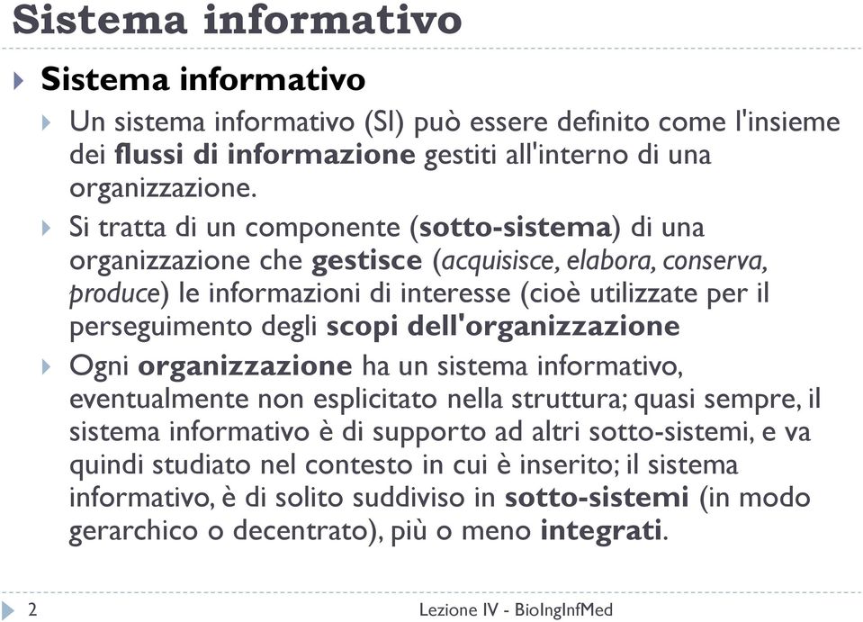 perseguimento degli scopi dell'organizzazione Ogni organizzazione ha un sistema informativo, eventualmente non esplicitato nella struttura; quasi sempre, il sistema informativo è di