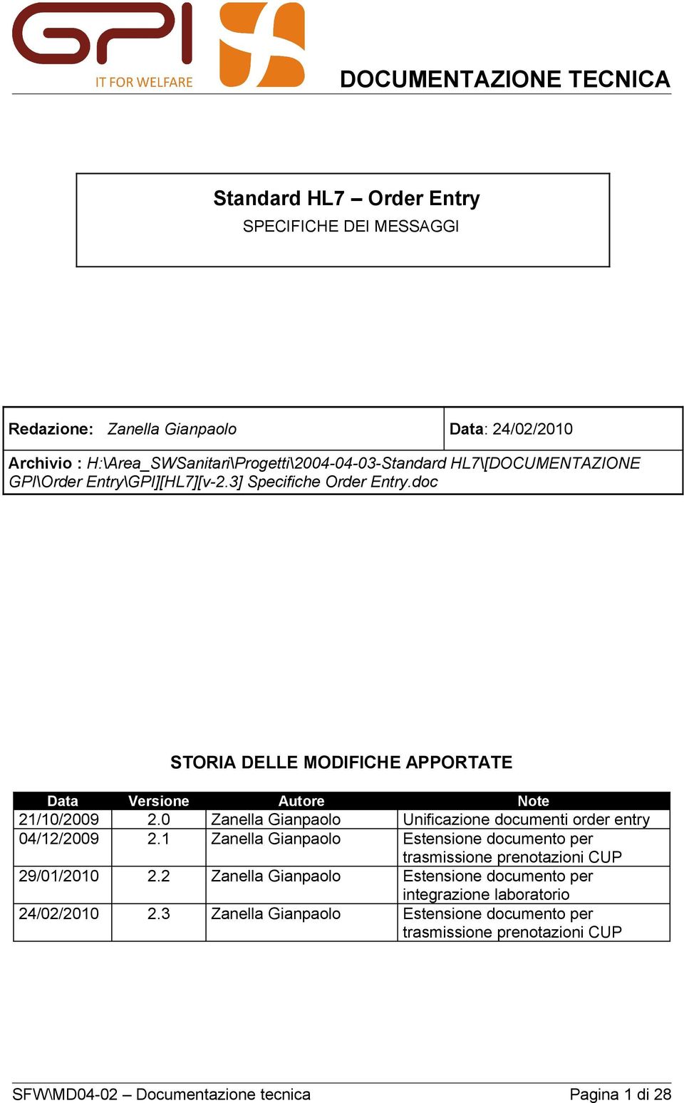 doc STORIA DELLE MODIFICHE APPORTATE Data Versione Autore Note 21/10/2009 2.0 Zanella Gianpaolo Unificazione documenti order entry 04/12/2009 2.