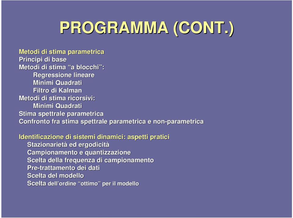 Metodi di stima ricorsivi: Minimi Quadrati Stima spettrale parametrica Confronto fra stima spettrale parametrica e