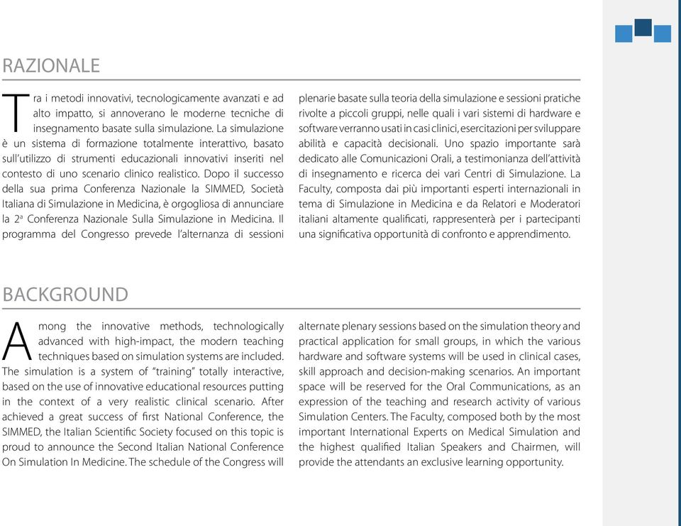 Dopo il successo della sua prima Conferenza Nazionale la SIMMED, Società Italiana di Simulazione in Medicina, è orgogliosa di annunciare la 2 a Conferenza Nazionale Sulla Simulazione in Medicina.