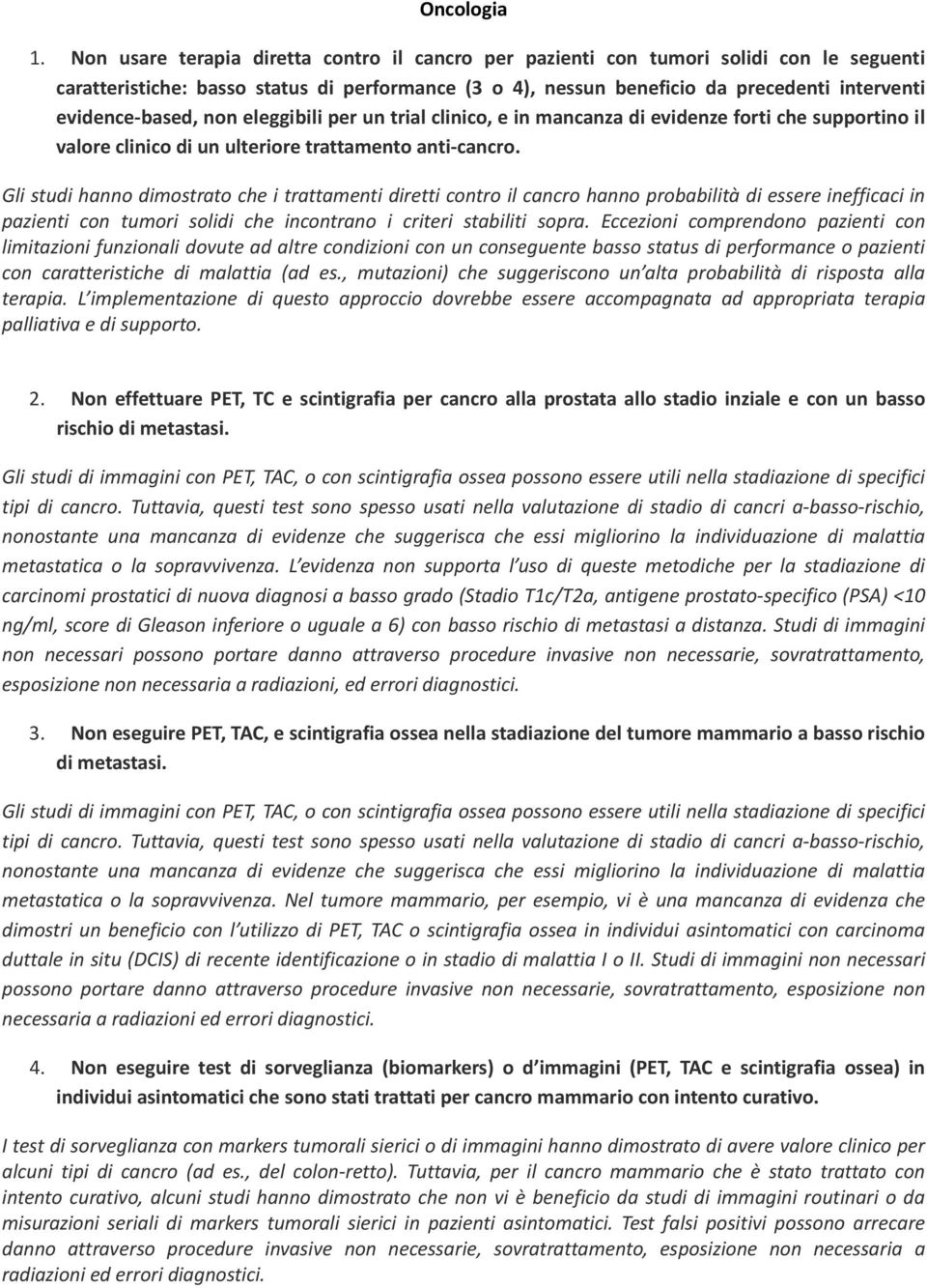 based, non eleggibili per un trial clinico, e in mancanza di evidenze forti che supportino il valore clinico di un ulteriore trattamento anti cancro.