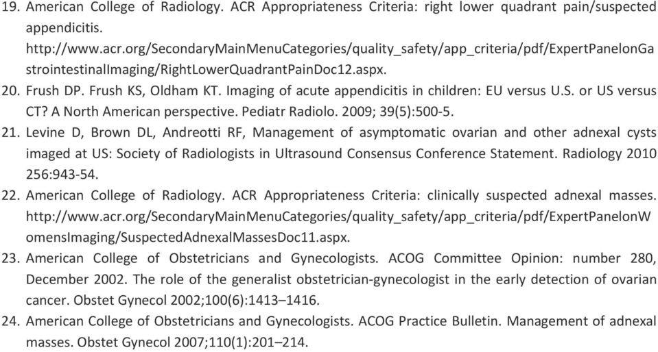 Imaging of acute appendicitis in children: EU versus U.S. or US versus CT? A North American perspective. Pediatr Radiolo. 2009; 39(5):500 5. 21.