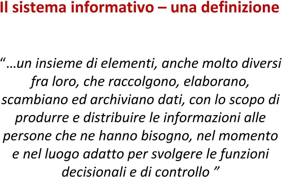 lo scopo di produrre e distribuire le informazioni alle persone che ne hanno