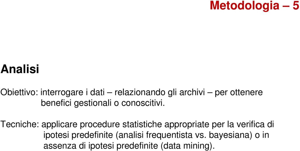 Tecniche: applicare procedure statistiche appropriate per la verifica di