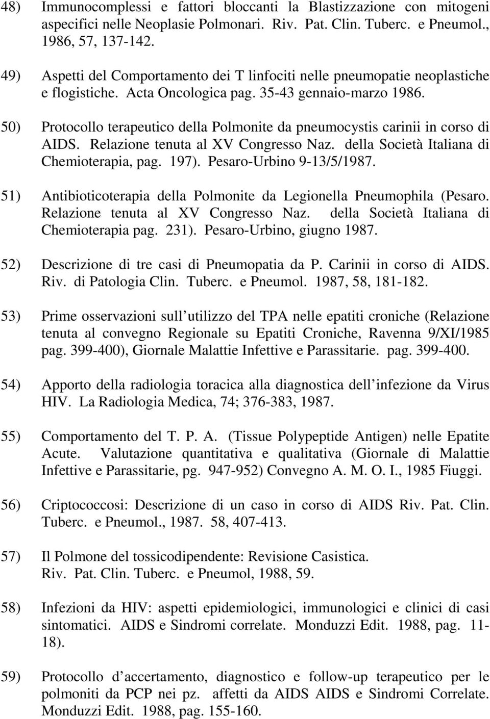 50) Protocollo terapeutico della Polmonite da pneumocystis carinii in corso di AIDS. Relazione tenuta al XV Congresso Naz. della Società Italiana di Chemioterapia, pag. 197).