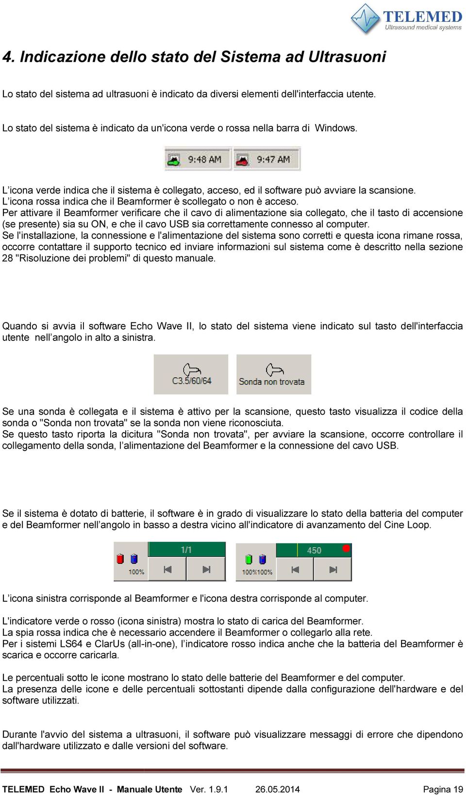 L icona rossa indica che il Beamformer è scollegato o non è acceso.