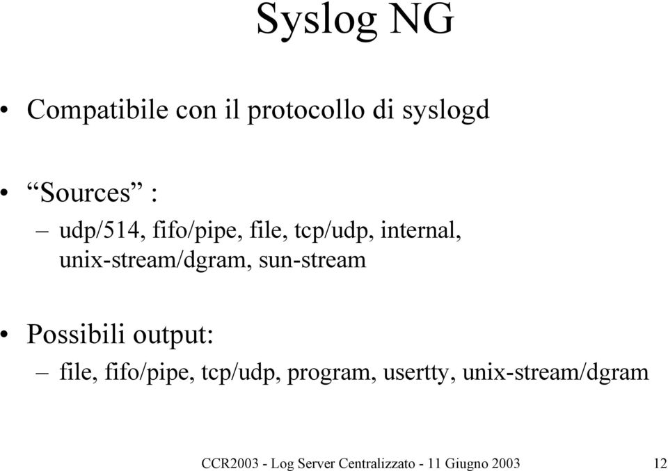 sun-stream Possibili output: file, fifo/pipe, tcp/udp, program,