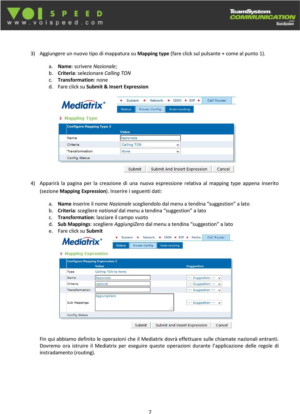 Inserire i seguenti dati: a. Name inserire il nome Nazionale scegliendolo dal menu a tendina suggestion a lato b. Criteria: scegliere national dal menu a tendina suggestion a lato c.